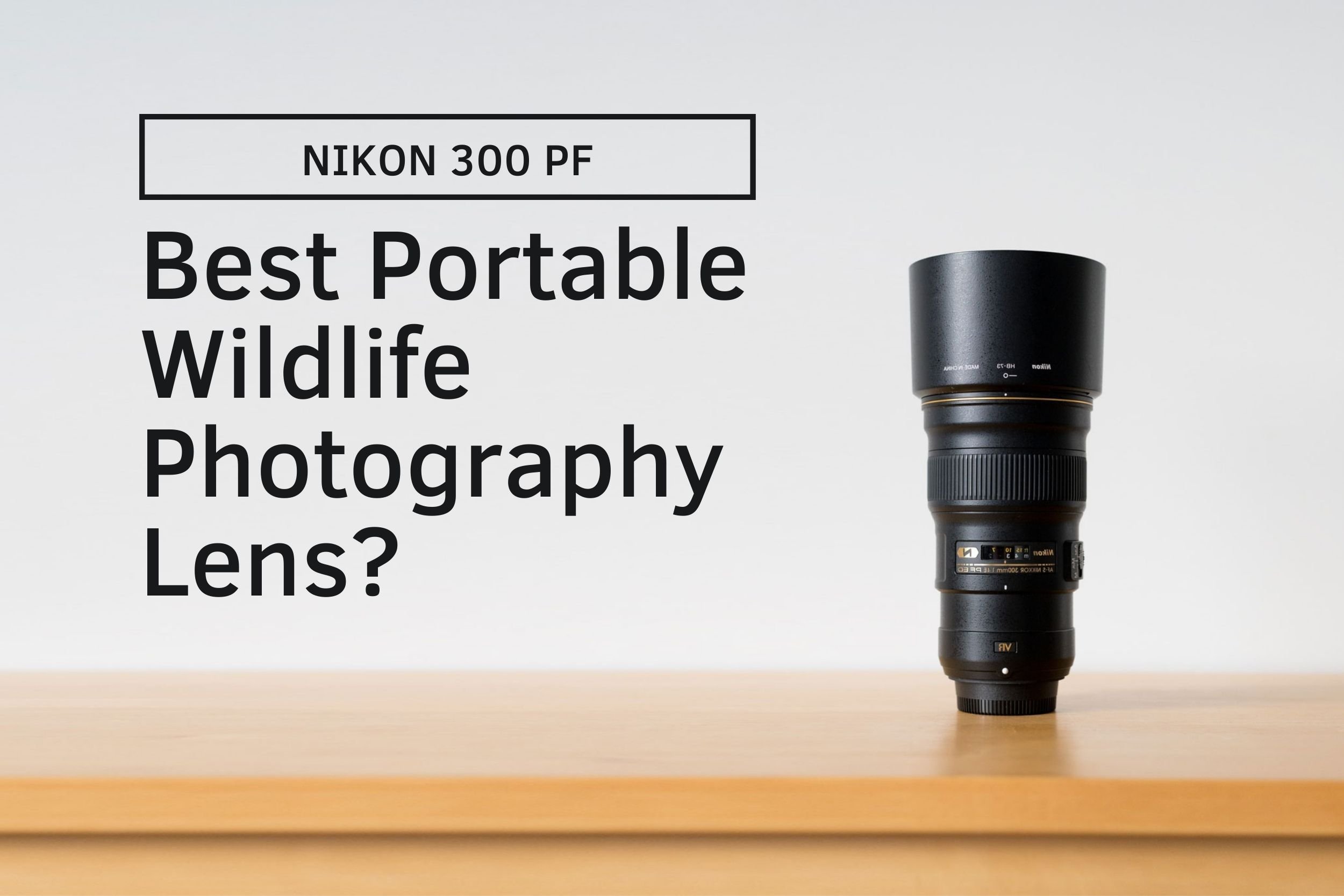 Is the Nikon 300 PF the most portable lens for wildlife